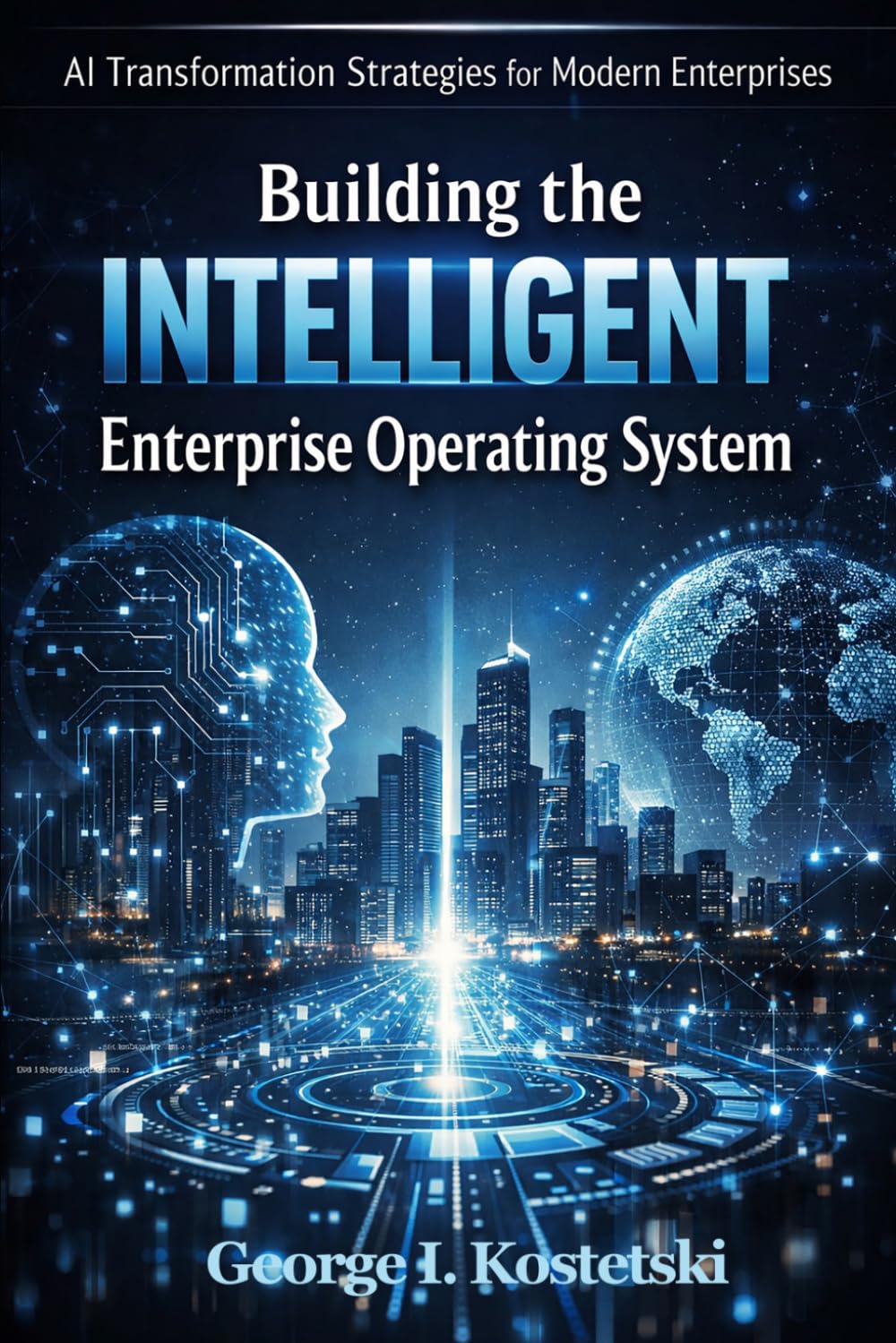 Enterprise AI Transformation: Building the INTELLIGENT Enterprise Operating System