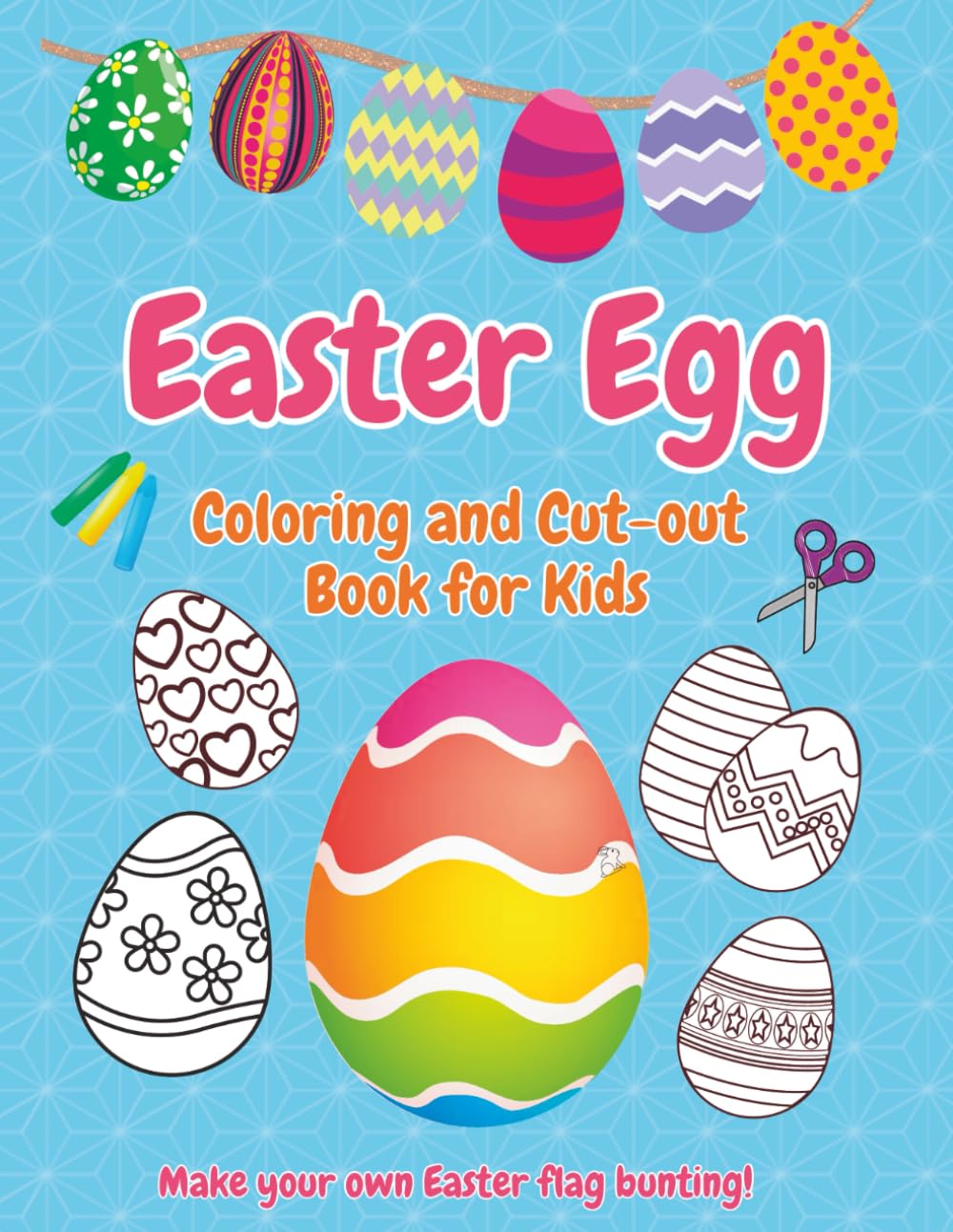 Easter Egg Coloring and Cut-out Book for Kids: A creative and calming basket stuffer of 40 Easter egg designs to color, decorate and make into a fun flag bunting decoration!