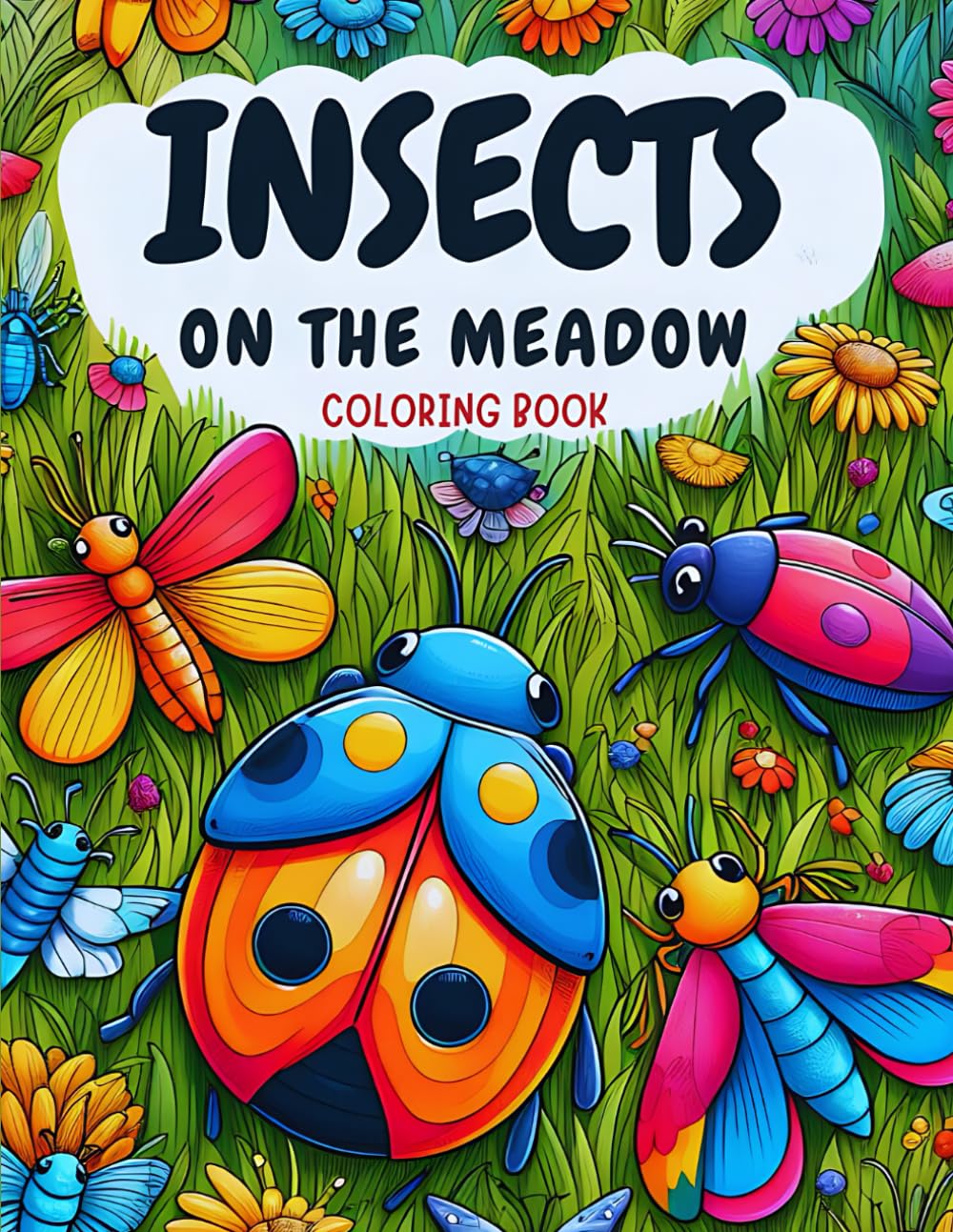 Insects on the Rainbow Meadow: Children's Coloring Book - Fun and Learning about Nature: Coloring pages for young explorers, girls and boys curious about the world around them