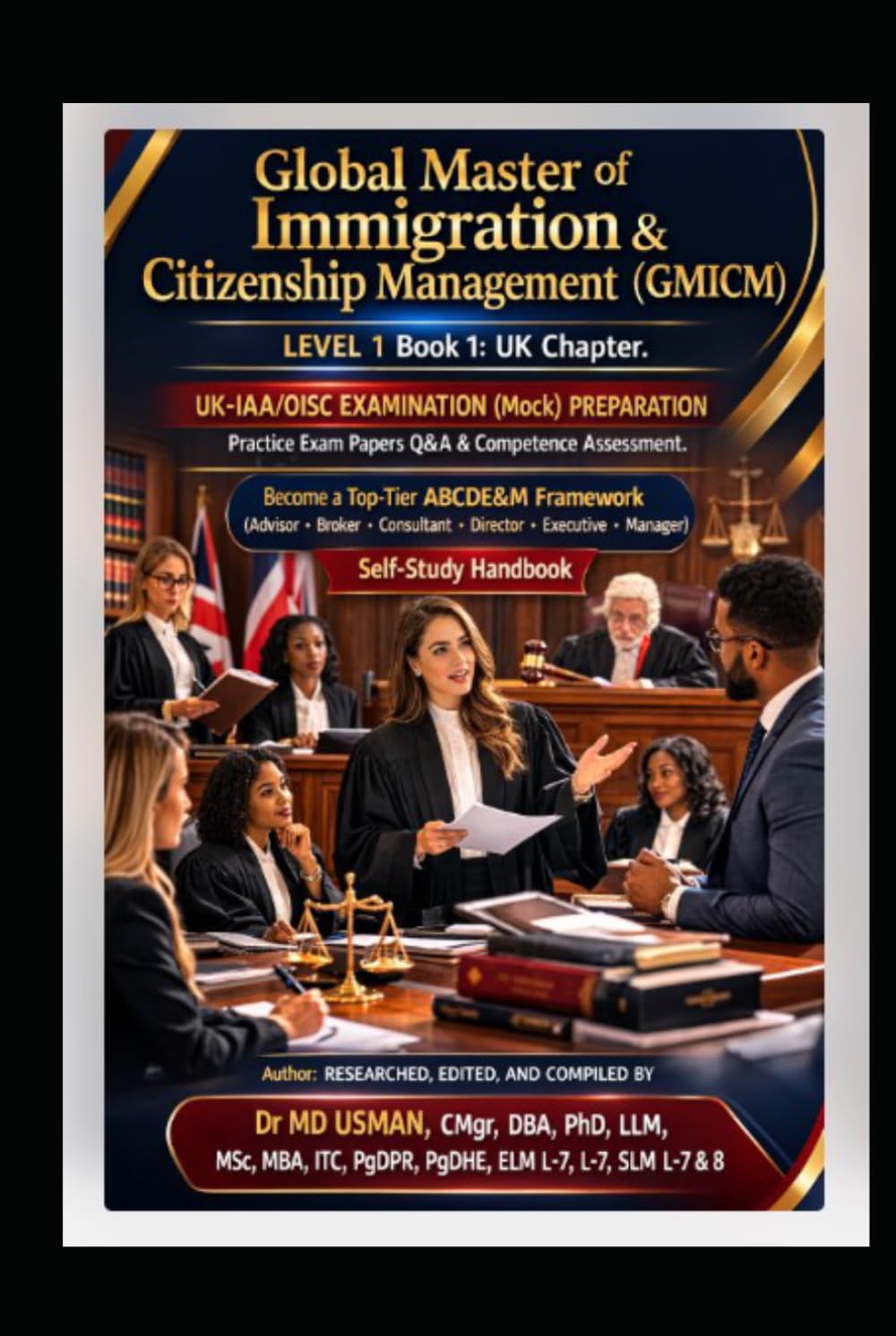 Global Master of Immigration & Citizenship Management (GMICM) LEVEL 1 Book1. UK Chapter UK-IAA/OISC EXAMINATION (Mock)PREPARATION Practice Exam Papers ... UK and global immigrations consultant route)
