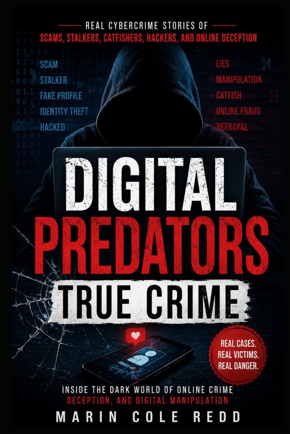 Digital Predators True Crime: Real Cybercrime Stories of Scams, Stalkers, Catfishers, Hackers, and Online Deception
