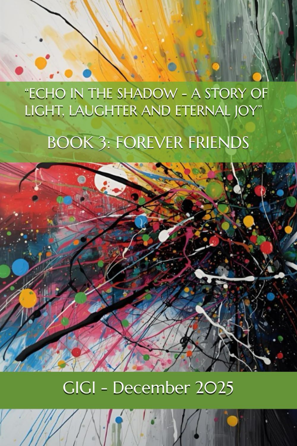 “ECHOES & SHADOWS: A STORY OF LIGHT, LAUGHTER AND ETERNAL JOY”: BOOK 3: FOREVER FRIENDS
