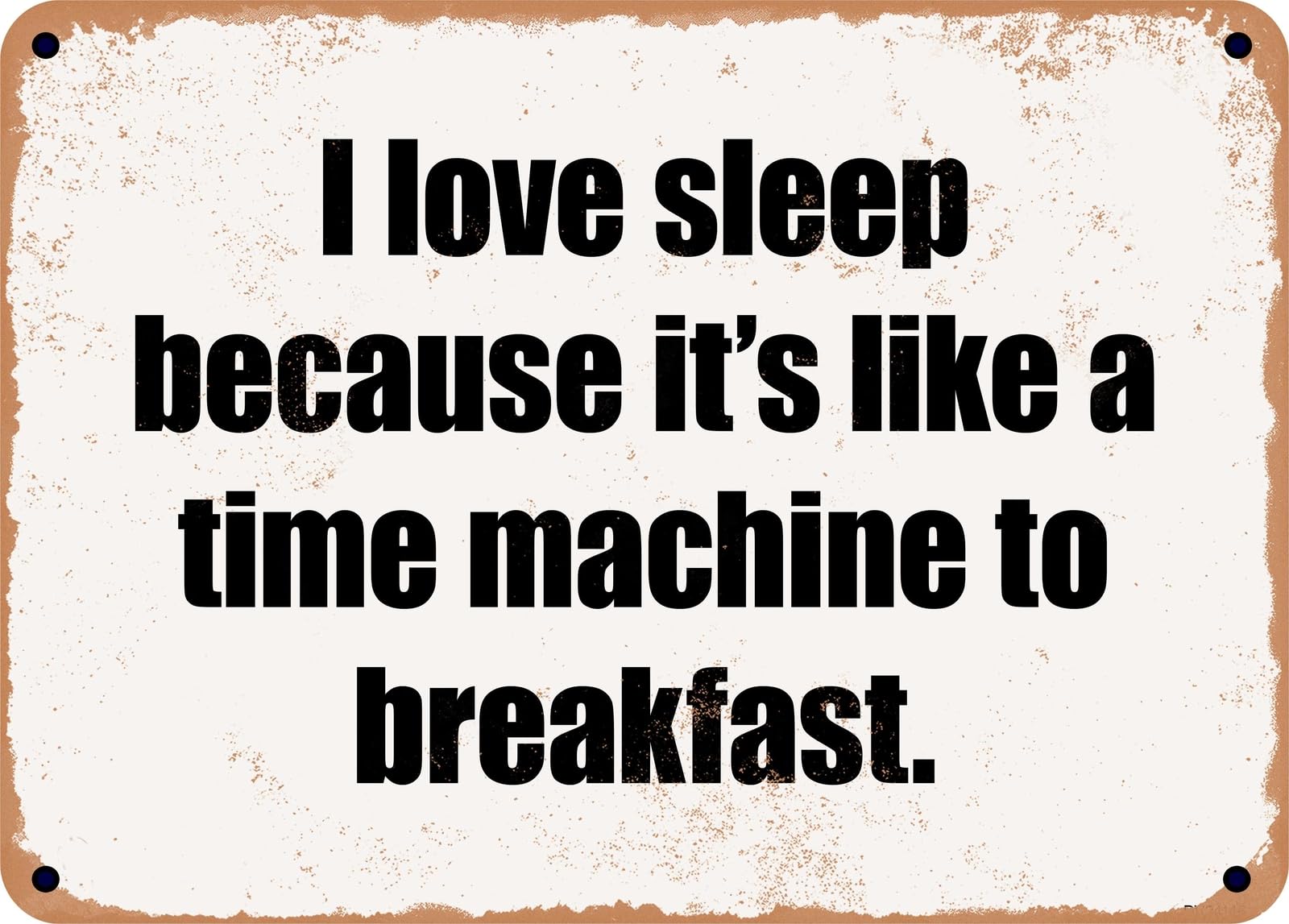 Miaomansenstore Metal Sign - I Love Sleep Because It's Like A Time Machine To Breakfast Home Decor