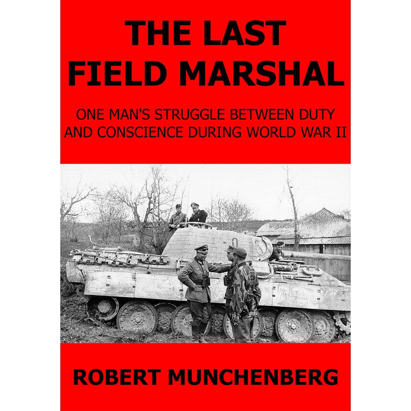 The Last Field Marshal. One Man's Struggle Between Duty and Conscience During World War II.