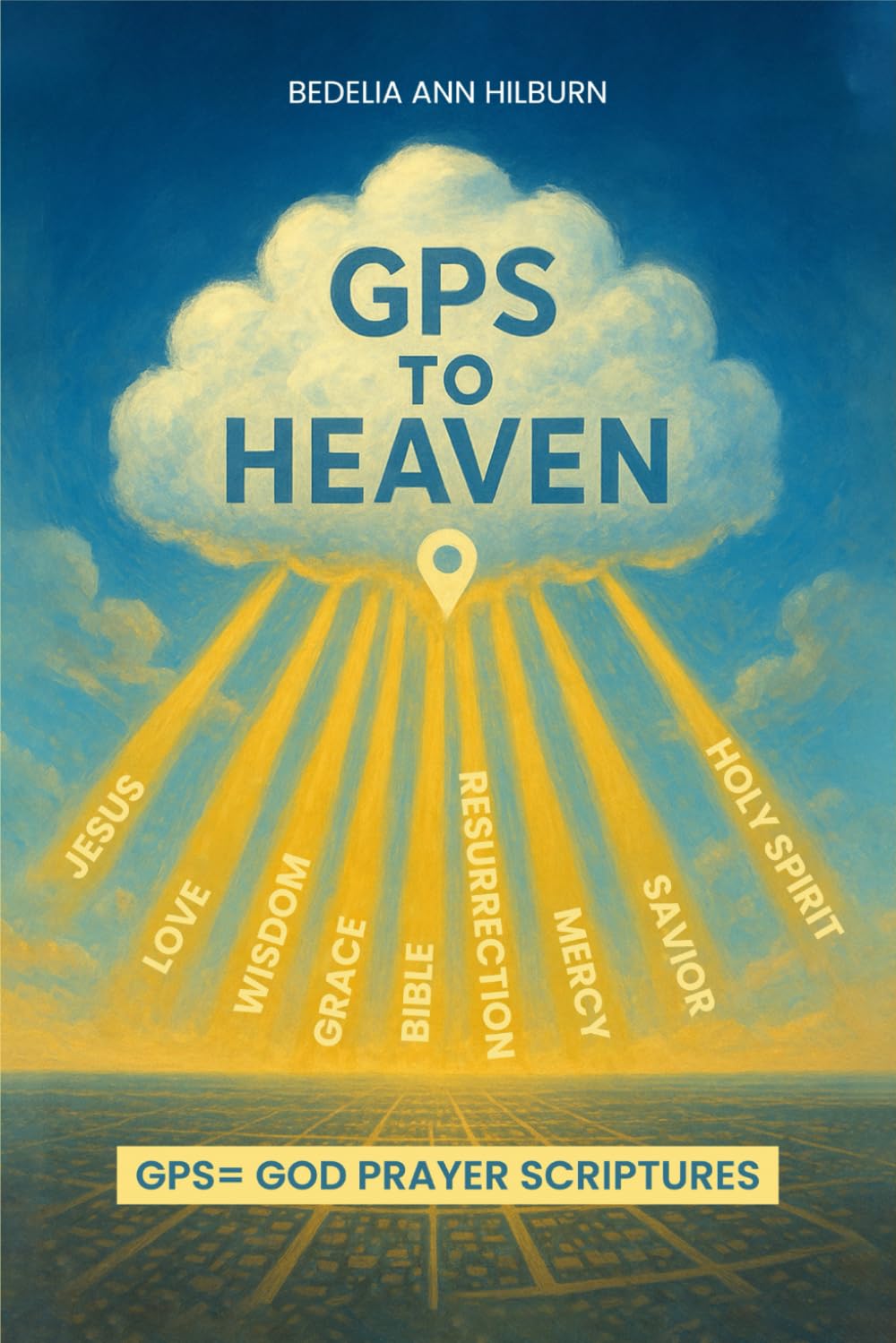 GPS To Heaven: God, Prayers, Scriptures