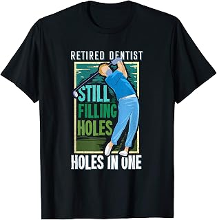 Mens Funny Retired Dentist Filling Holes In One Gift for Golfer T-Shirt