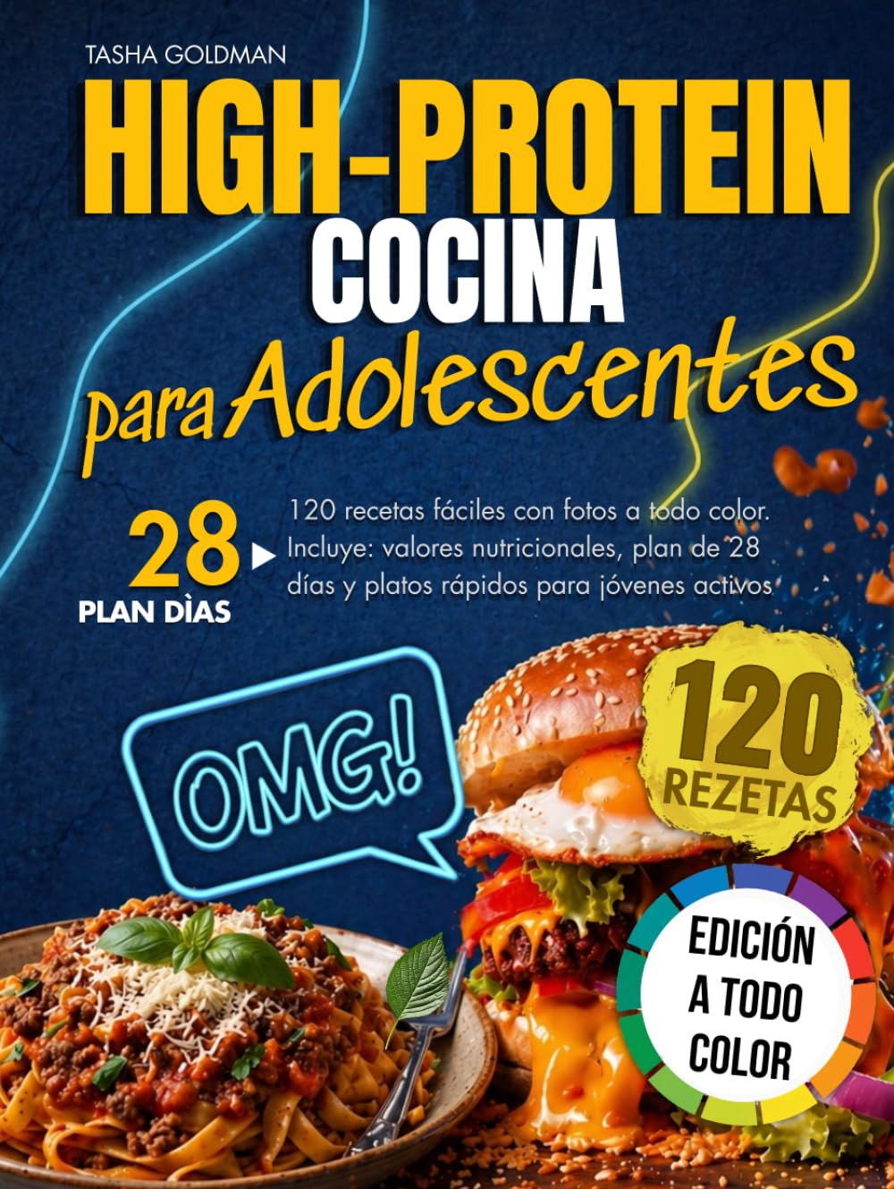 Cocina High-Protein para Adolescentes: 120 recetas fáciles con fotos a todo color. Incluye: valores nutricionales, plan de 28 días y platos rápidos para jóvenes activos