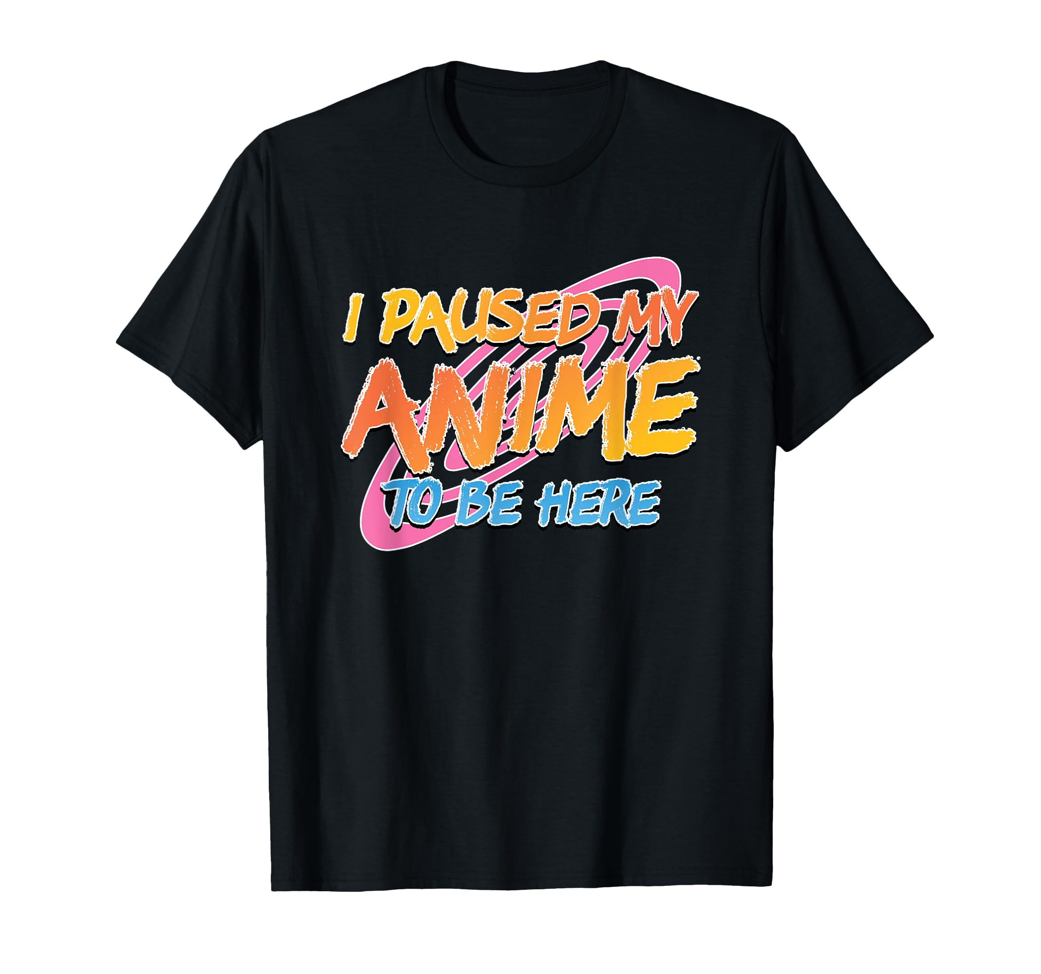 Funny I Paused My Anime To Be Here Artwork T-Shirt