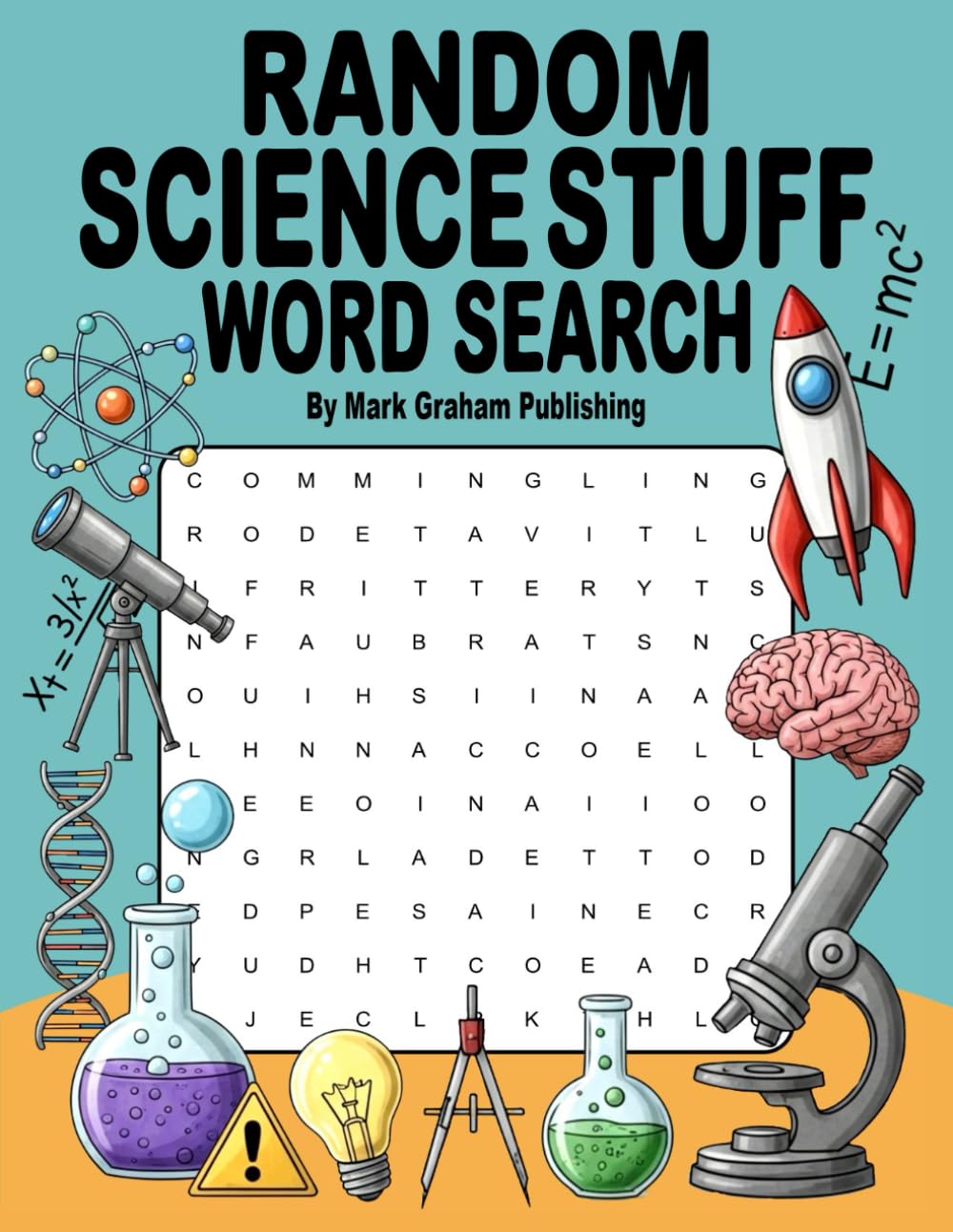 Random Science Stuff Word Search: Over 2100 Challenging Scientific Vocabulary Words: Astronomy, Biology, Chemistry, Medicine, Geology, and Physics Themed Puzzle Book, for Adults, Teens, and Seniors.
