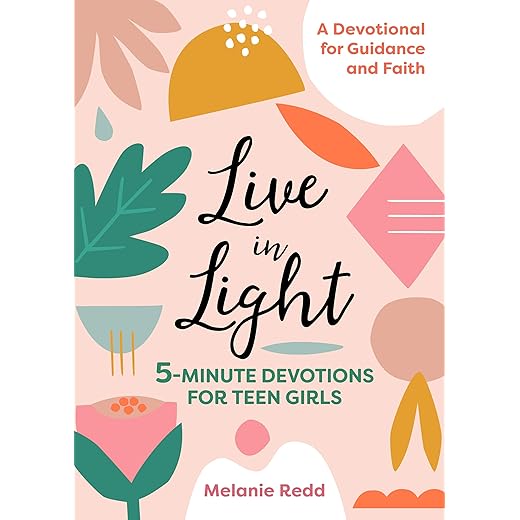 Live in Light: 5-Minute Devotions for Teen Girls (Inspirational Devotional for Teen Girls)