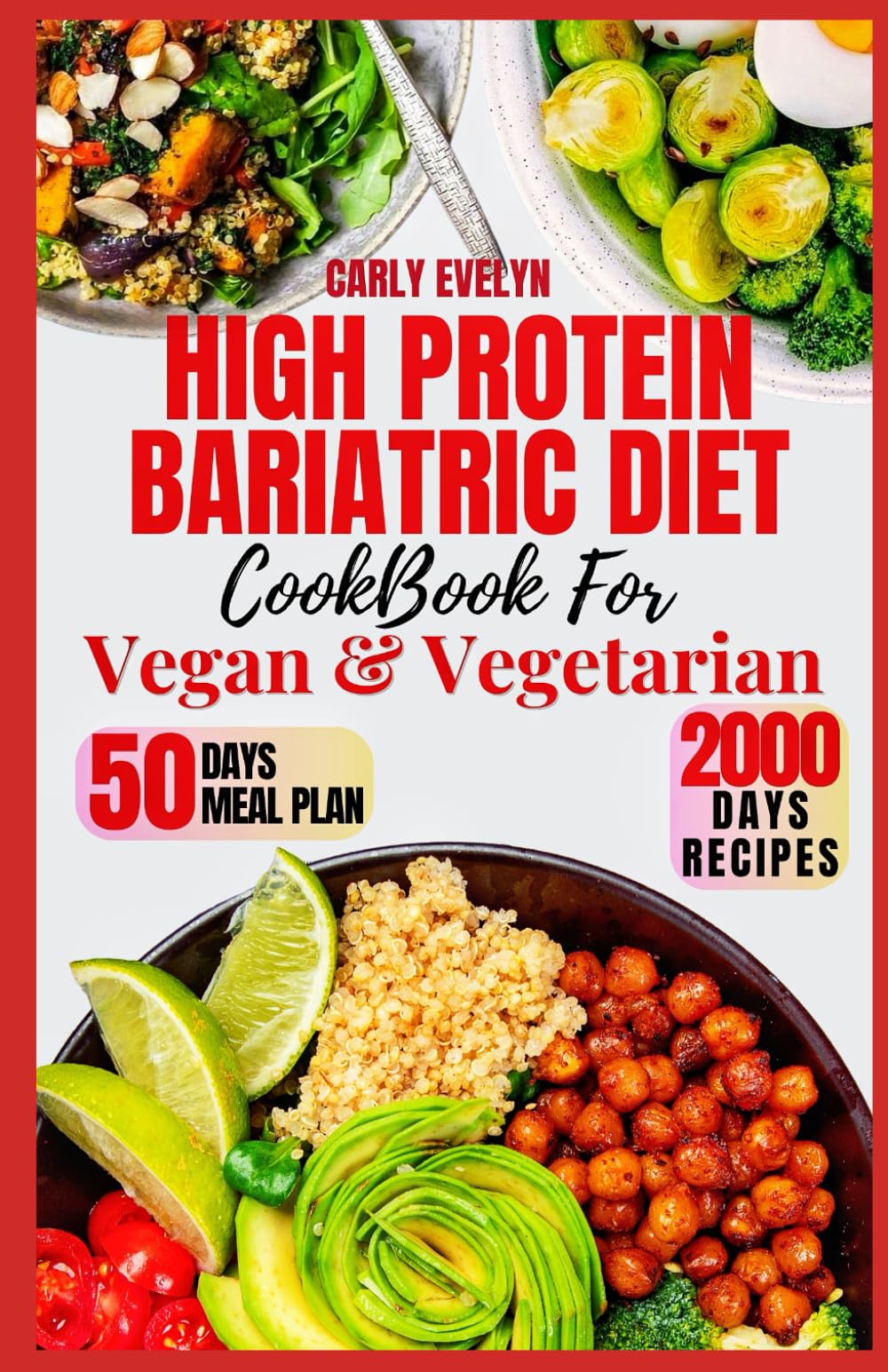 HIGH PROTEIN BARIATRIC DIET COOKBOOK FOR VEGETARIAN & VEGAN: 7 Days Healthy & Simple Meal Plan With 50 Delicious Recipes for All Stages After Bariatric Surgery to a Sustainable Weight Loss lifestyle.