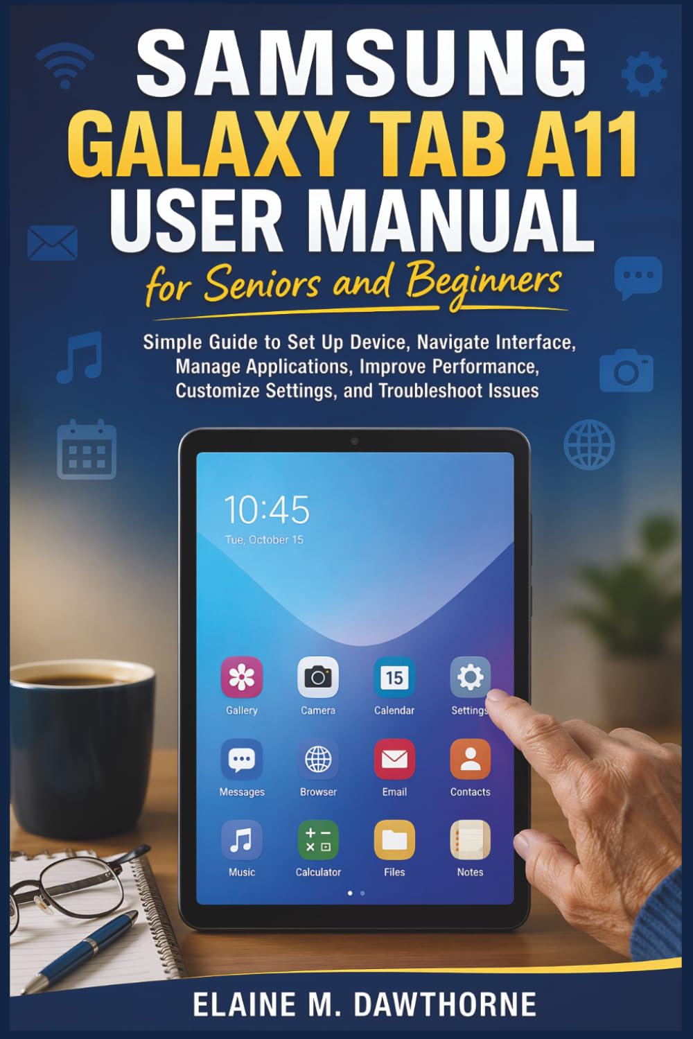 Samsung Galaxy Tab A11 User Manual for Seniors and Beginners: Simple Guide to Set Up Device, Navigate Interface, Manage Applications, Improve ... Mastery Series for Beginners and Seniors)