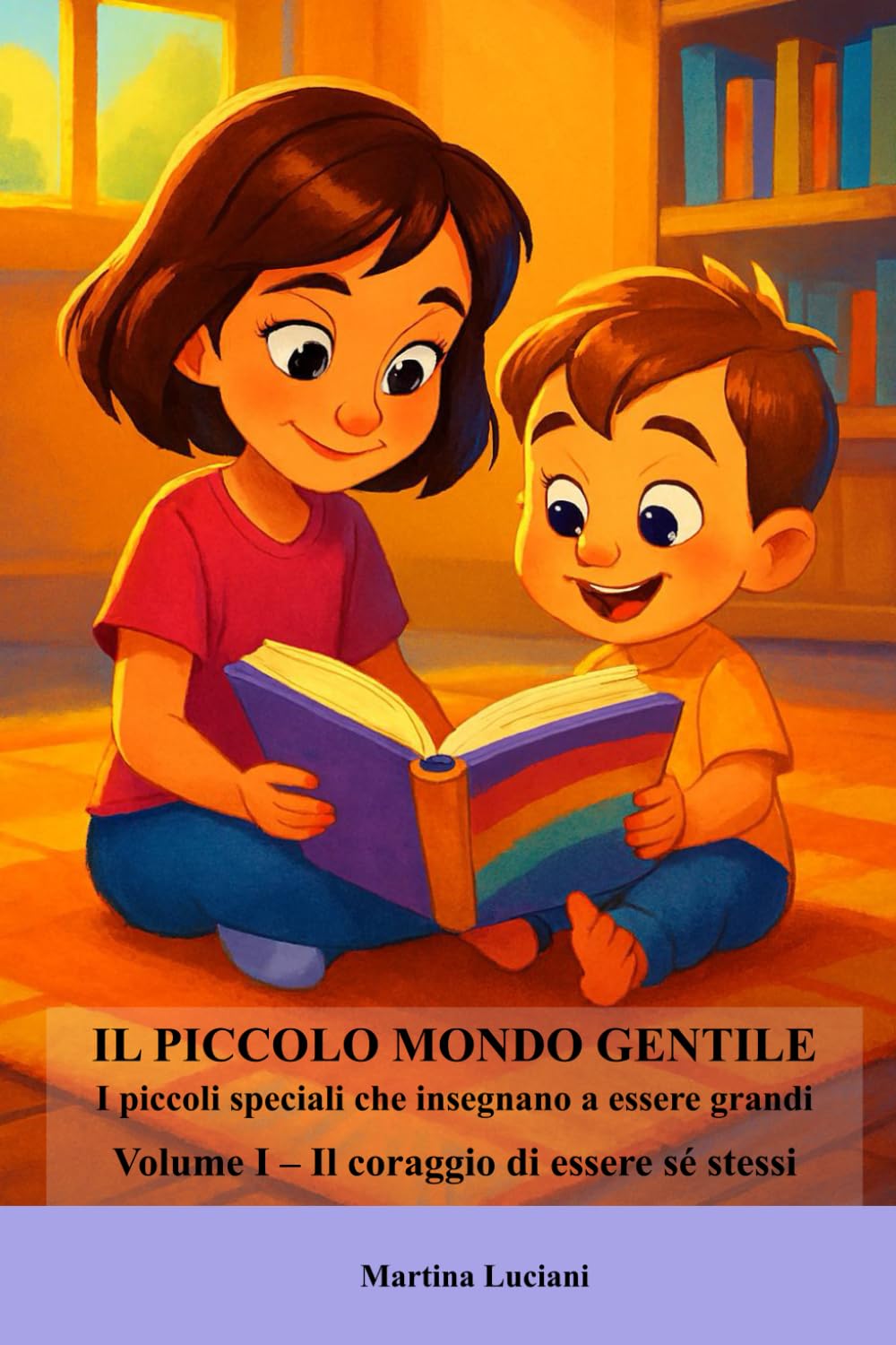 Il piccolo mondo gentile - Storie di piccoli grandi cuori: Volume I - Il coraggio di essere sé stessi