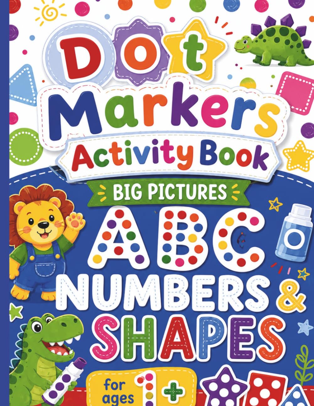 Dot Markers Activity Book: Learn ABCs, Numbers 1-10, Shapes, Fine Motor Skills & Early Learning Through Creative Dot Marker