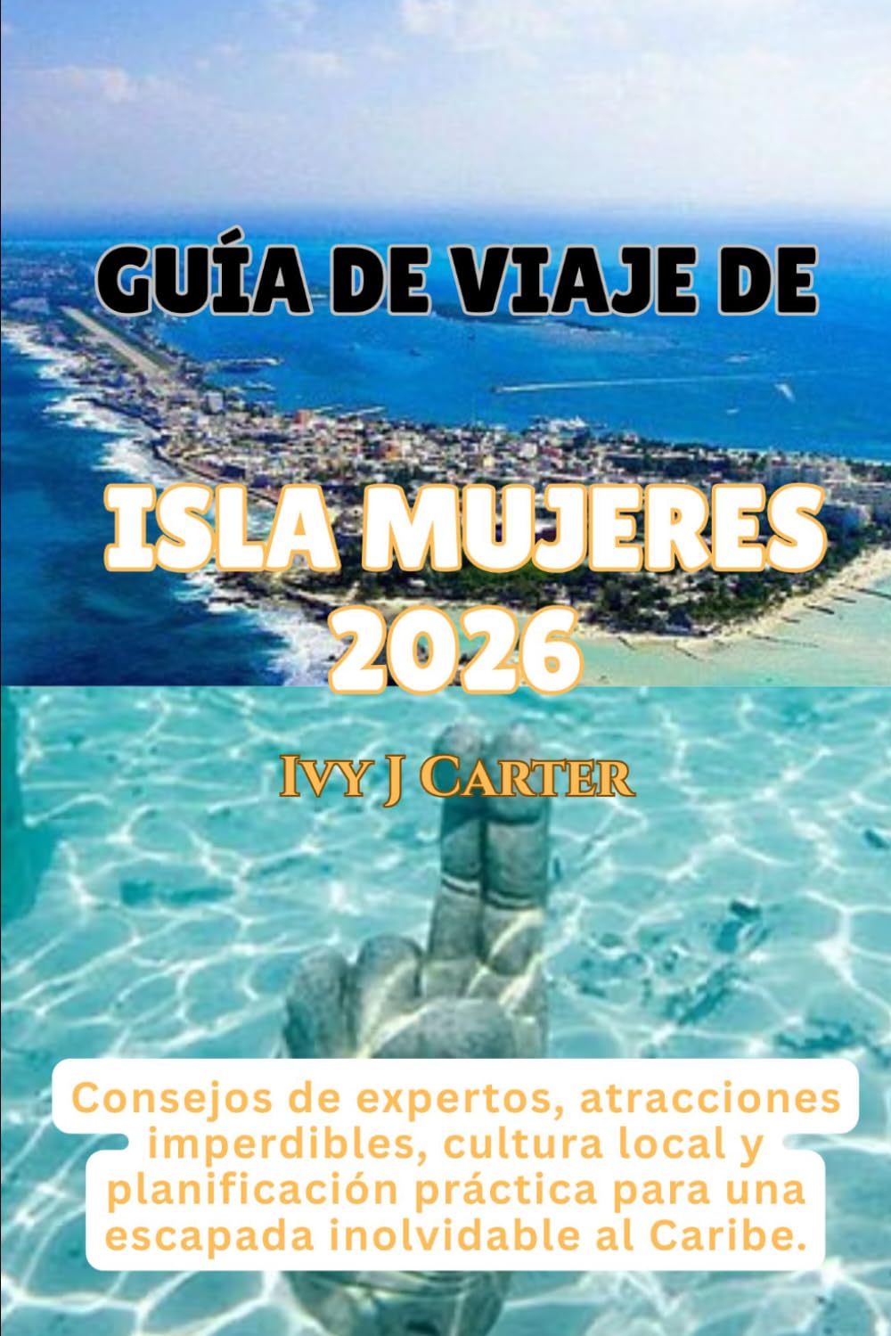 GUÍA DE VIAJE DE ISLA MUJERES 2026: Consejos de expertos, atracciones imperdibles, cultura local y planificación práctica para una escapada inolvidable al Caribe