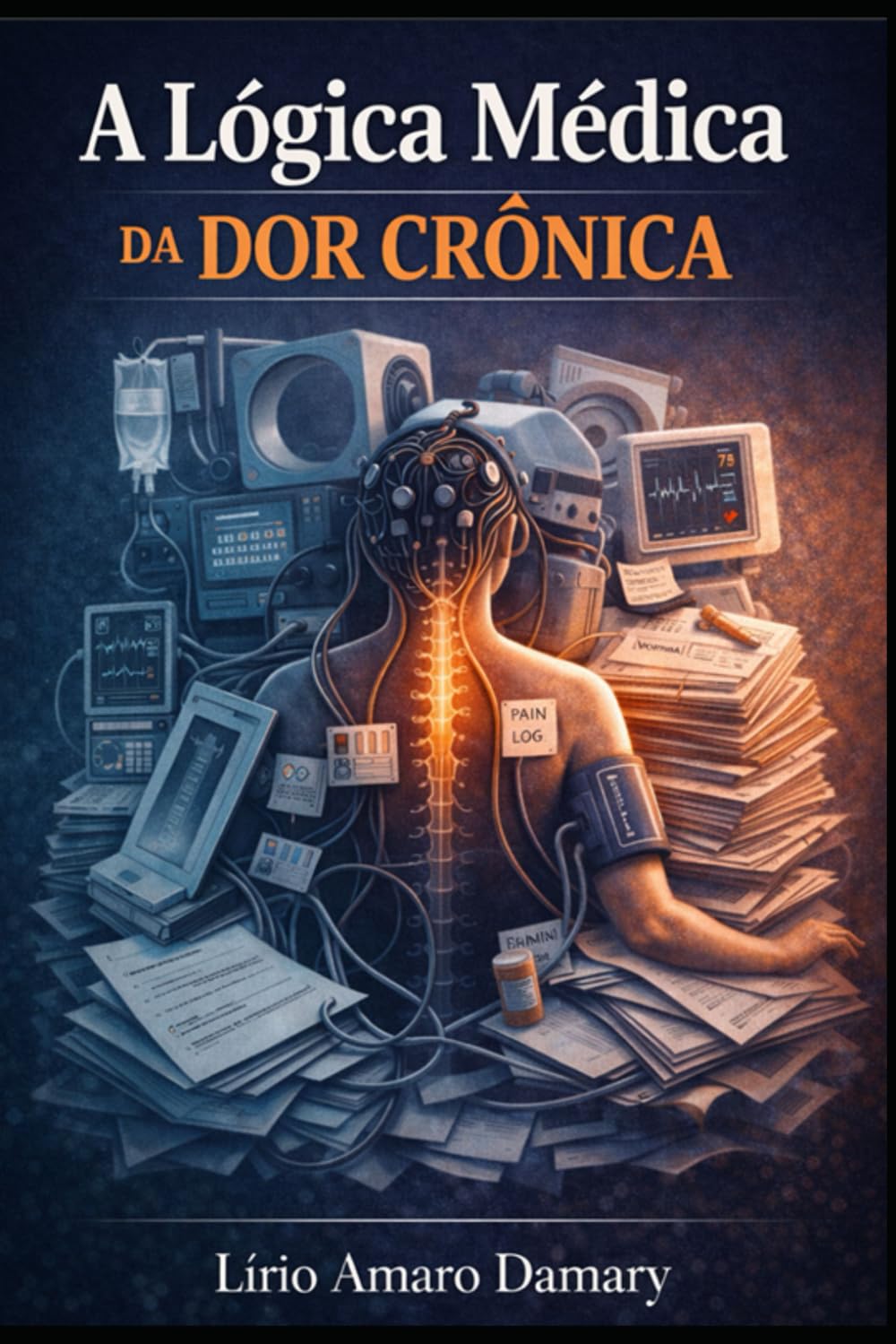 A Lógica Médica da Dor Crônica: Fundamentos Fisiopatológicos e Estratégias Clínicas na Dor Persistente