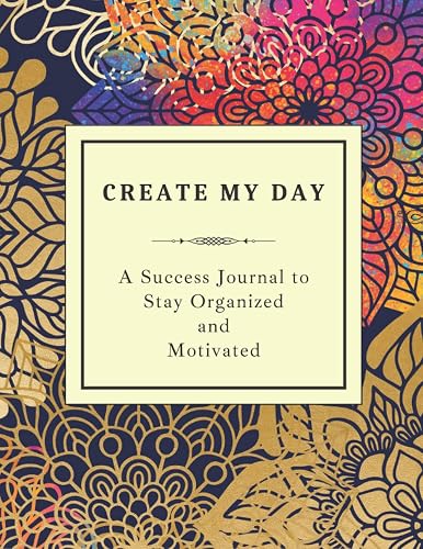 Create My Day: A Success Journal to Stay Organized and Motivated