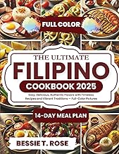 The Ultimate Filipino Cookbook 2025: Easy, Delicious, Authentic Flavors with Timeless Recipes and Vibrant Traditions — Full-Color Pictures