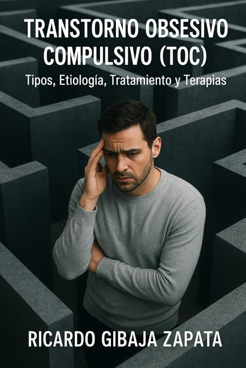 TRATADO CIENTÍFICO SOBRE EL TRASTORNO OBSESIVO-COMPULSIVO (TOC): Tipos, Etiología, Neurobiología, Psicopatología, Tratamiento y Terapias Integrales