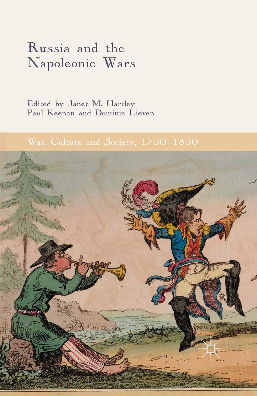 Russia and the Napoleonic Wars (War, Culture and Society, 1750–1850)