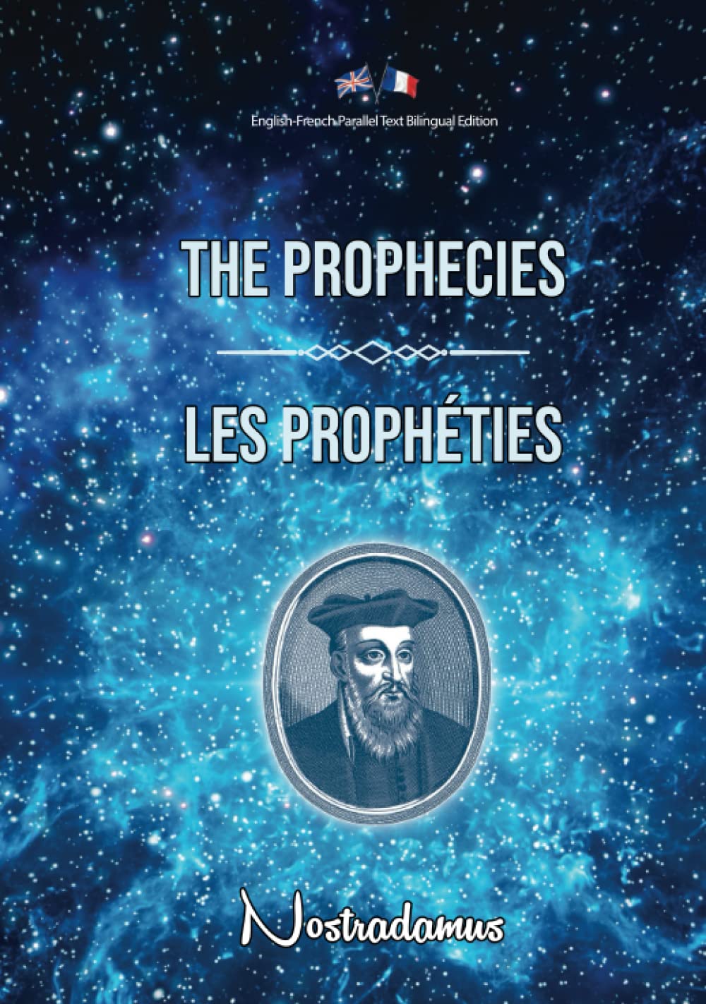 The Prophecies / Les Prophéties: English-French Parallel Text Bilingual Edition / Texte Parallèle Anglais-Français Édition Bilingue