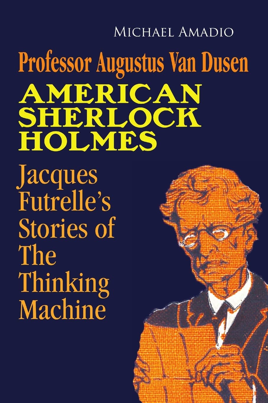 Professor Augustus Van Dusen American Sherlock Holmes: Jacques Futrelle's Stories of The Thinking Machine Paperback – 8 December 2020