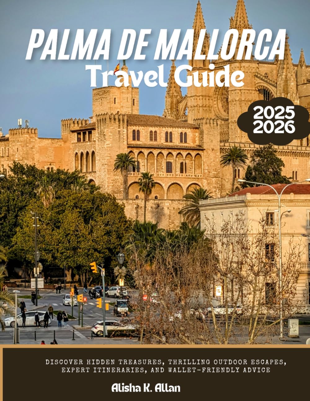 Palma de Mallorca Travel Guide 2025: Discover Hidden Treasures, Thrilling Outdoor Escapes, Expert Itineraries, and Wallet-Friendly Advice
