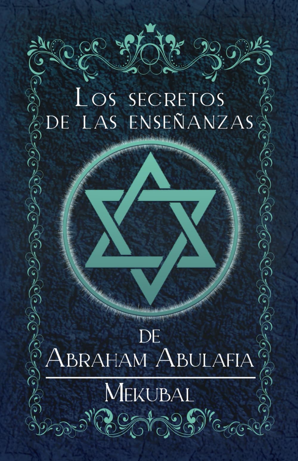 Los Secretos de las Enseñanzas de Abraham Abulafia: Mekubal