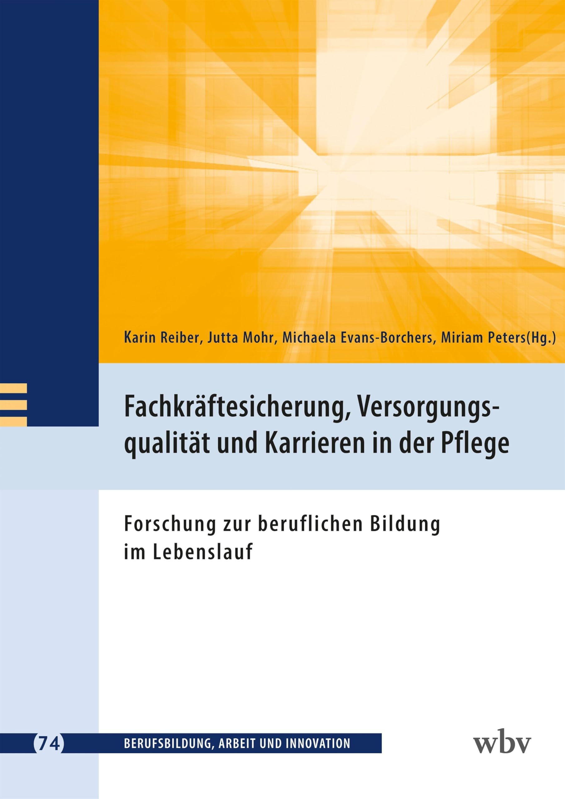 Fachkräftesicherung, Versorgungsqualität und Karrieren in der Pflege: Forschung zur beruflichen Bildung im Lebenslauf (Berufsbildung, Arbeit und Innovation)