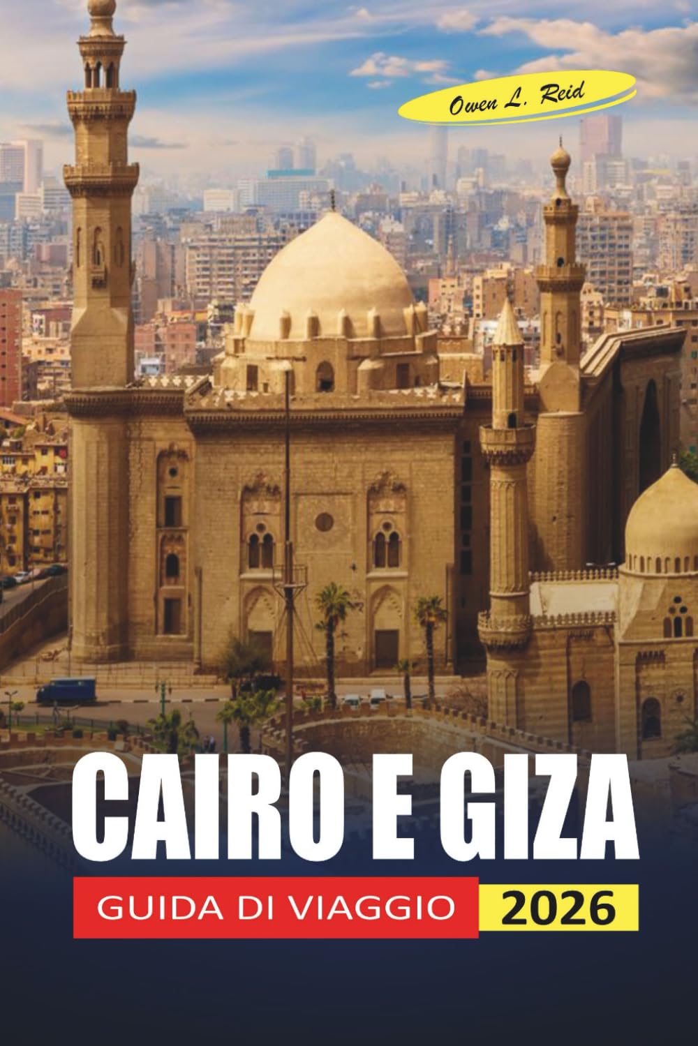 Cairo E Giza Guida Di Viaggio 2026: I visitatori alla prima esperienza si muovono tra piramidi, musei e quartieri con una logistica chiara e consigli di sicurezza onesti
