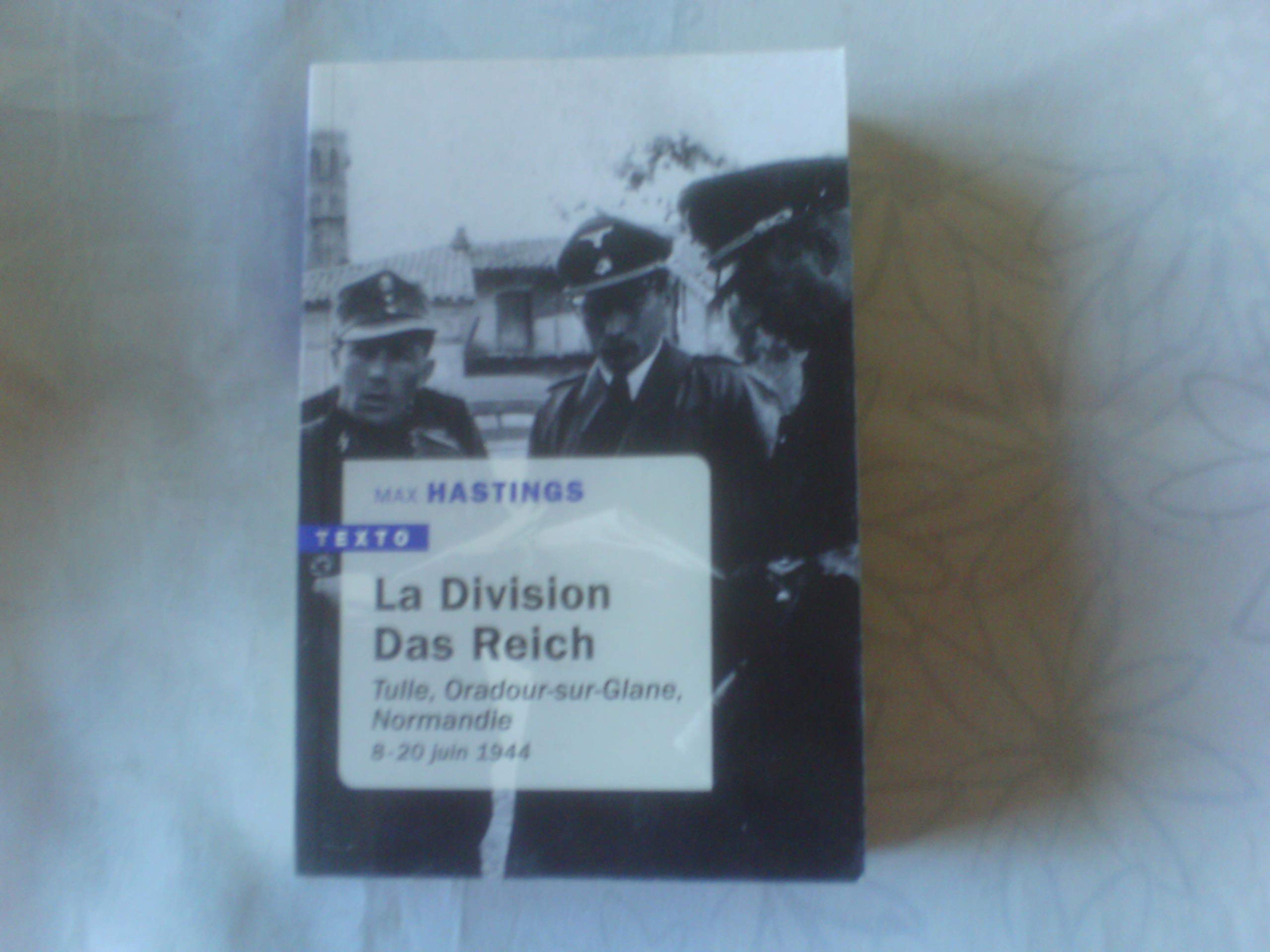 La Division das Reich. Tulle, Oradour-Sur-Glane, Normandie 8 Juin - 20 Juin 1944 (Texto)