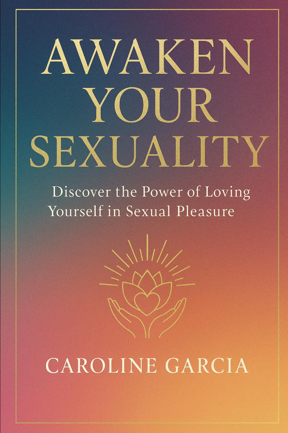 Awaken your Sexuality: Discover the Power of Loving Yourself in Sexual Pleasure (Tantric sex book for couples, sexology, erotic yoni massage, female orgasm, wellness sexual intimacy, sexuality)
