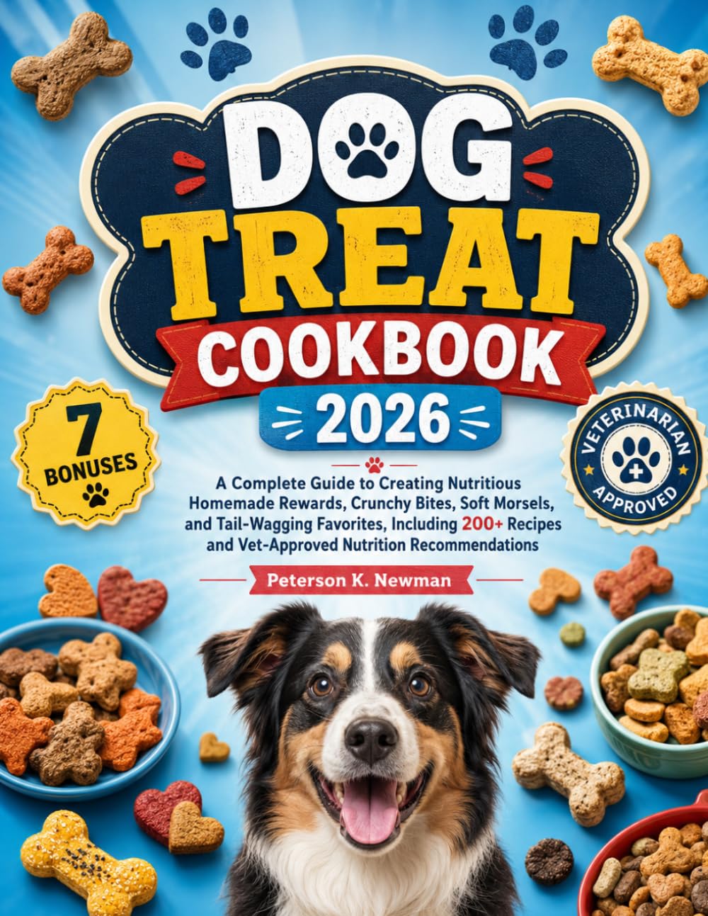 Dog Treat Cookbook 2026: A Complete Guide to Creating Nutritious Homemade Rewards, Crunchy Bites, Soft Morsels, and Tail-Wagging Favorites, Including ... K. Newman's Healthy Dog Kitchen Series)