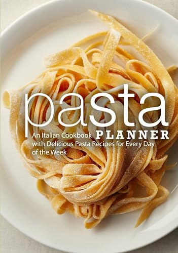 Pasta Planner: An Italian Cookbook with Delicious Pasta Recipes for Every Day of the Week (2nd Edition)