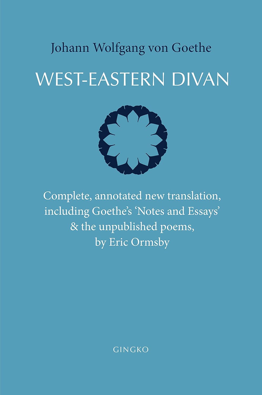 West-Eastern Divan: Complete, annotated new translation (bilingual edition)