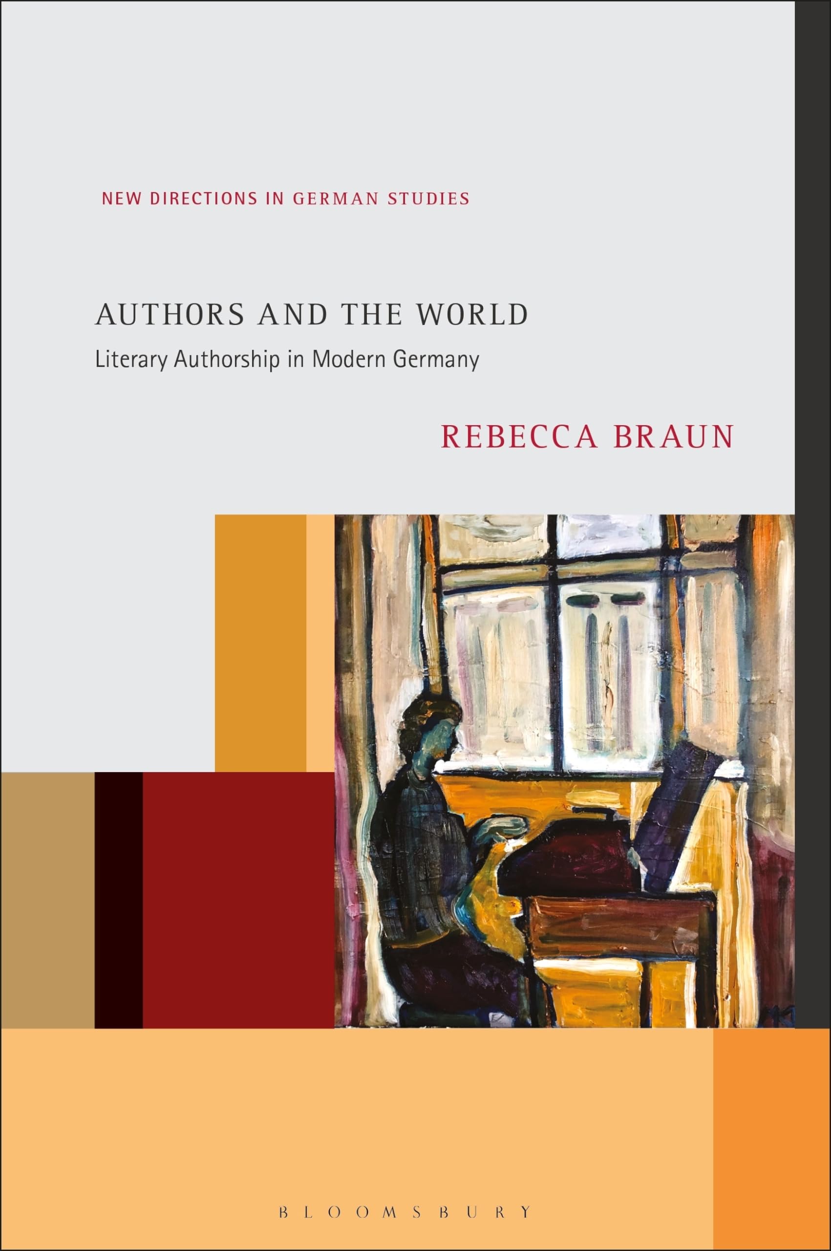 Authors and the World: Literary Authorship in Modern Germany (New Directions in German Studies)