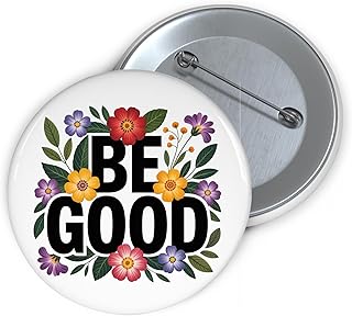 Be Good Floral Pin Button – Flower No ICE Activist Pin, Political Protest Button with Flower Artwork FL8