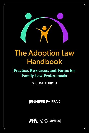 The Adoption Law Handbook: Practice, Resources, and Forms for Family Law Professionals
