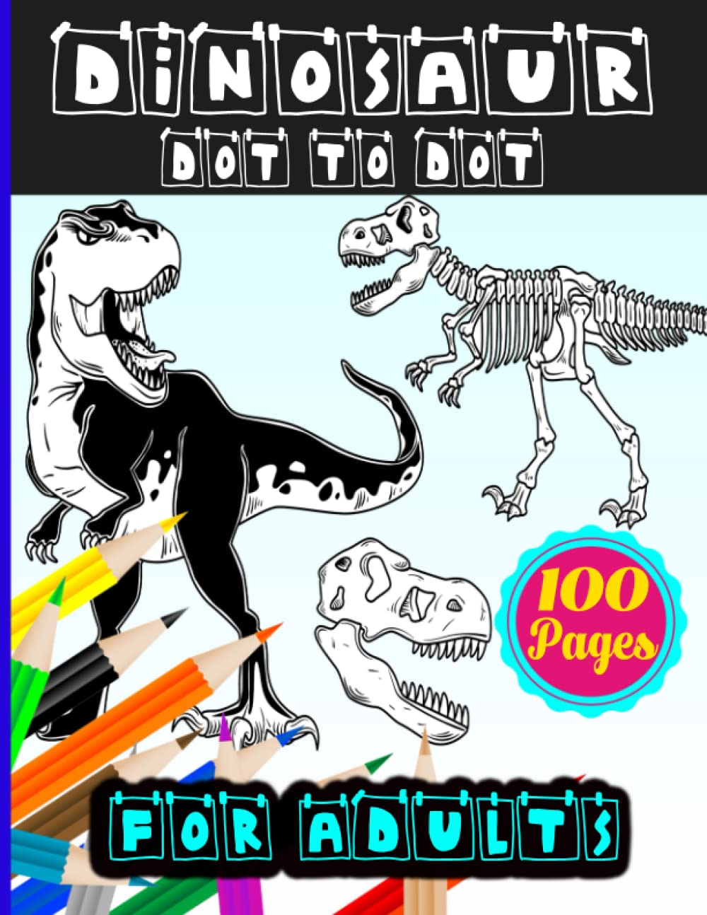 Dinosaur Dot To Dot For Adults: Challenging, Dinosaur Dot-To-Dot Book For Adults, Seniors, And Teens. (500+ Dots & 100 Pages) Join The Dots And Enjoy Your Time.