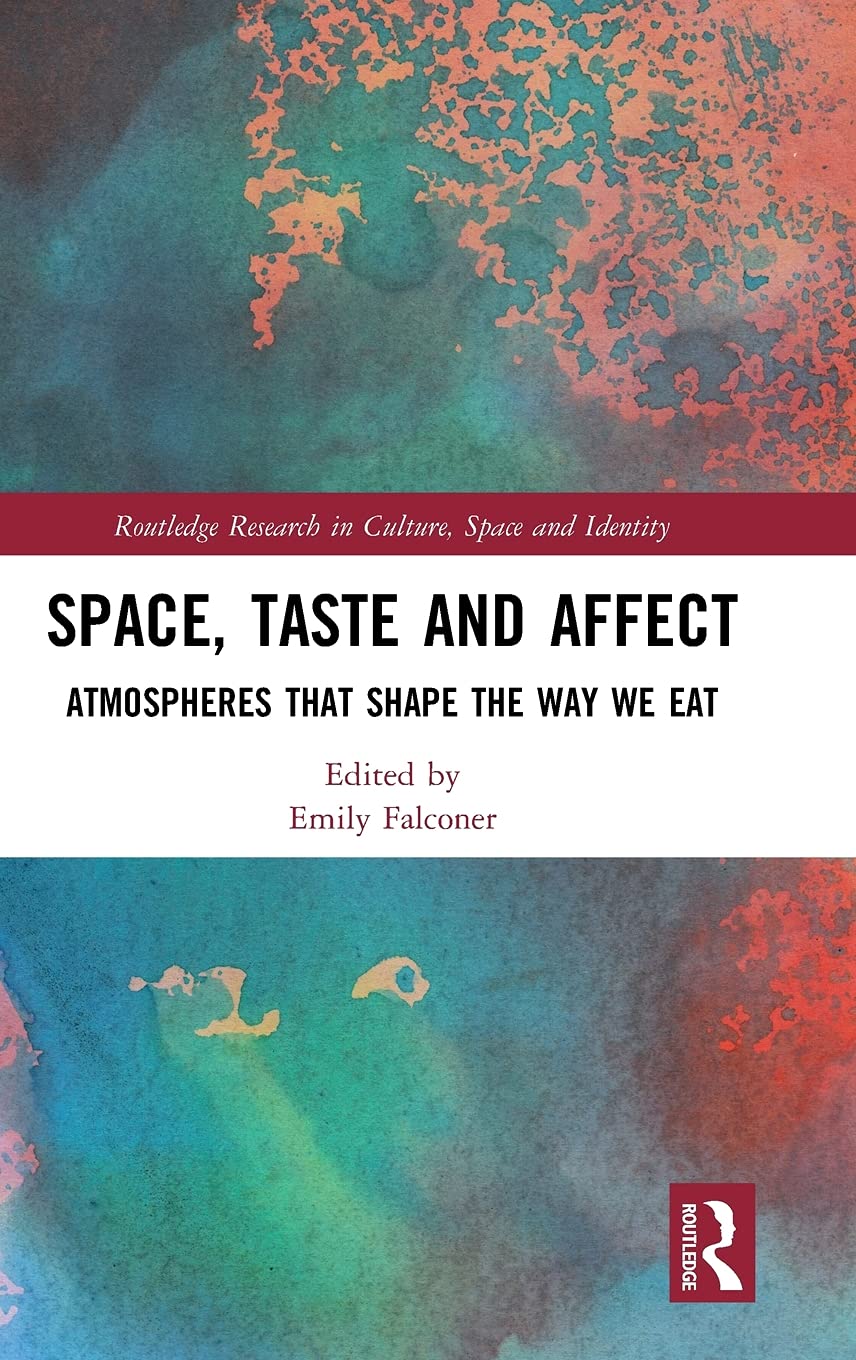 Space, Taste and Affect: Atmospheres That Shape the Way We Eat (Routledge Research in Culture, Space