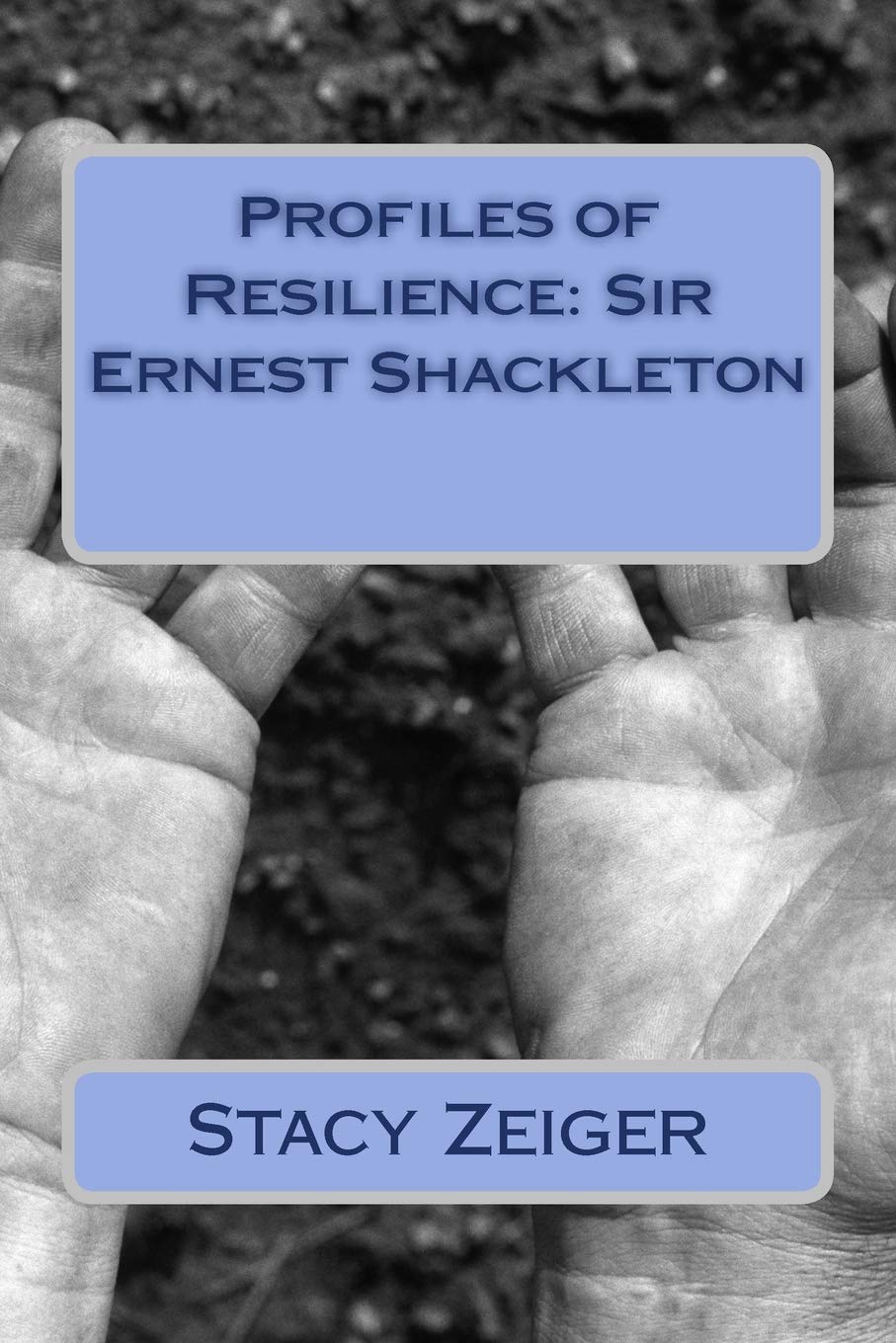 Stacy ZeigerProfiles of Resilience: Sir Ernest Shackleton