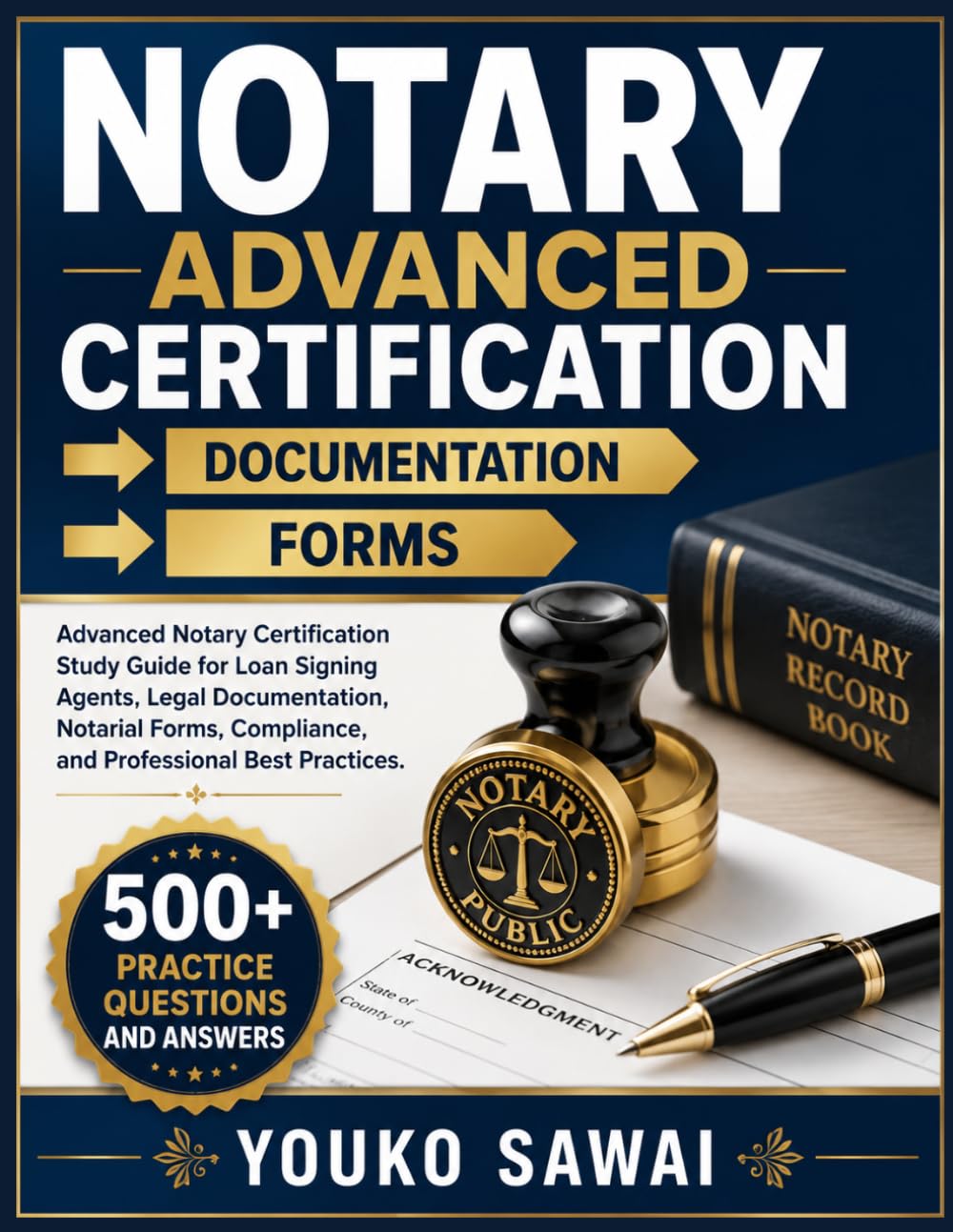 NOTARY ADVANCED CERTIFICATION → DOCUMENTATION → FORMS: Advanced Notary Certification Study Guide for Loan Signing Agents, Legal Documentation, ... Compliance, and Professional Best Practices