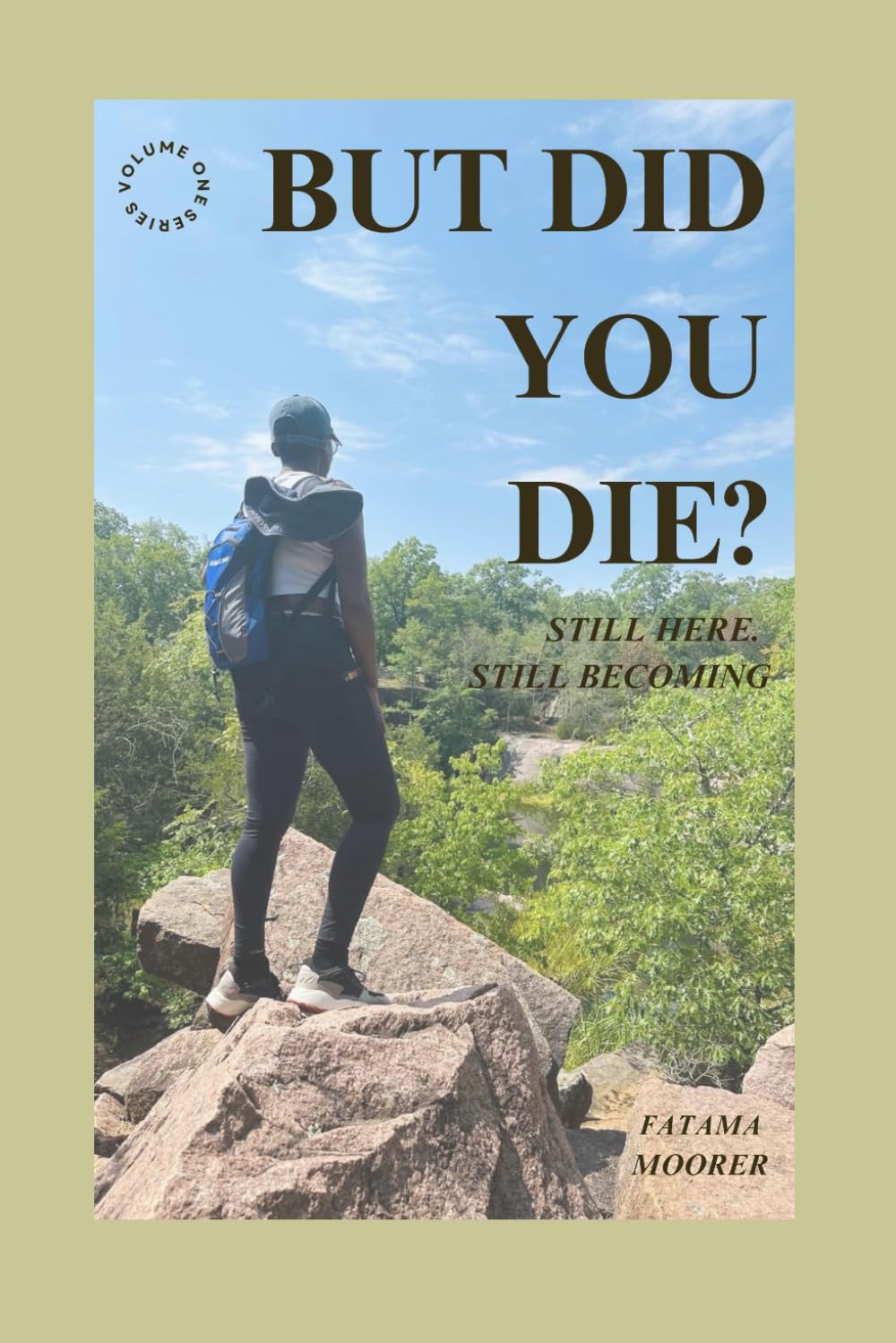 But Did You Die?: Volume One: Still Here. Still Becoming