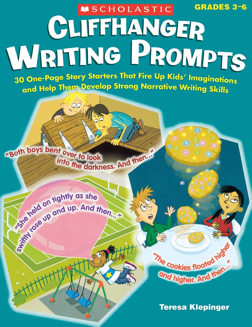 Cliffhanger Writing Prompts: 30 One-Page Story Starters That Fire Up Kids’ Imaginations and Help Them Develop Strong Narrative Writing Skills