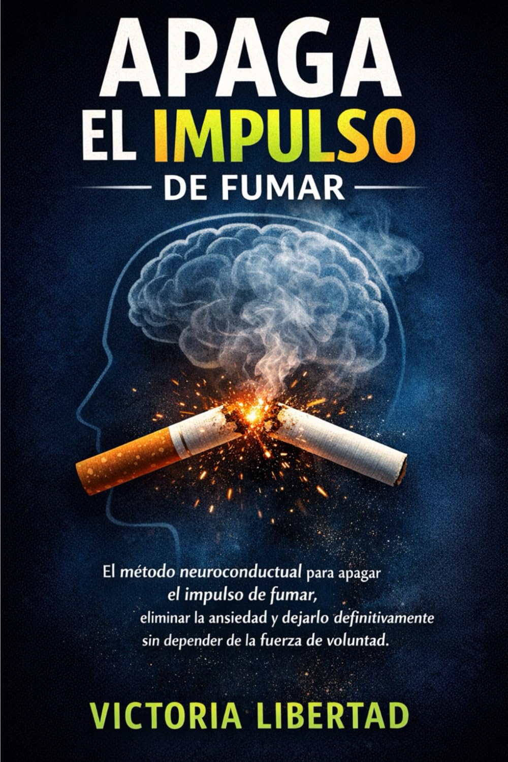Apaga el impulso de fumar: El método neuroconductual para apagar el impulso de fumar, eliminar la ansiedad y dejarlo definitivamente sin depender de la fuerza de voluntad