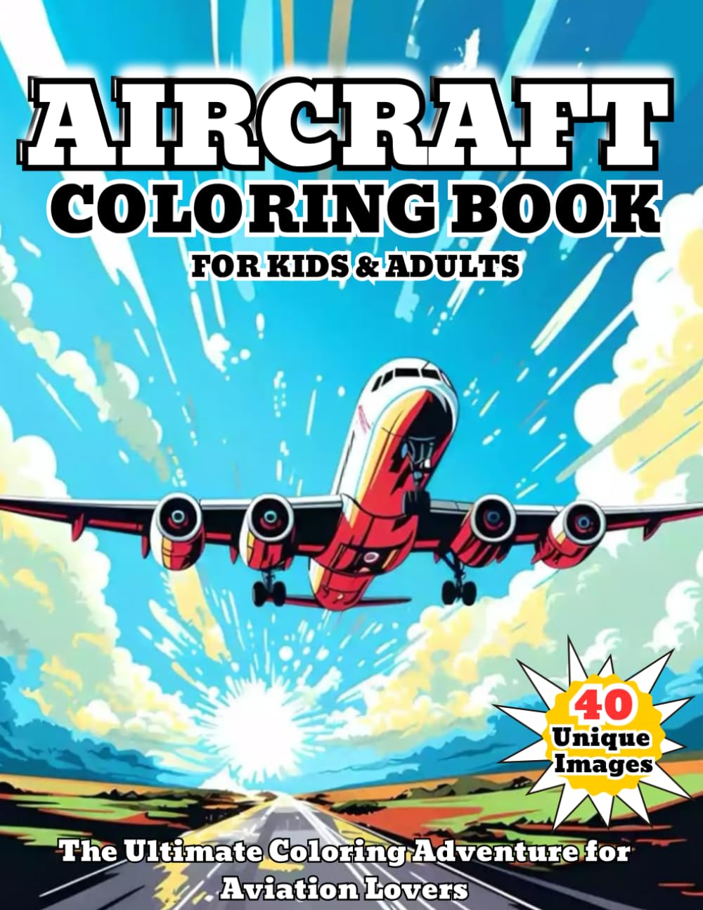 Aircraft Coloring Book for Kids and Adults: 40+ Realistic Airplane, Jet & Helicopter Designs for Aviation Lovers – Relaxing, Fun & Educational ... planes, fighter jets, and helicopters