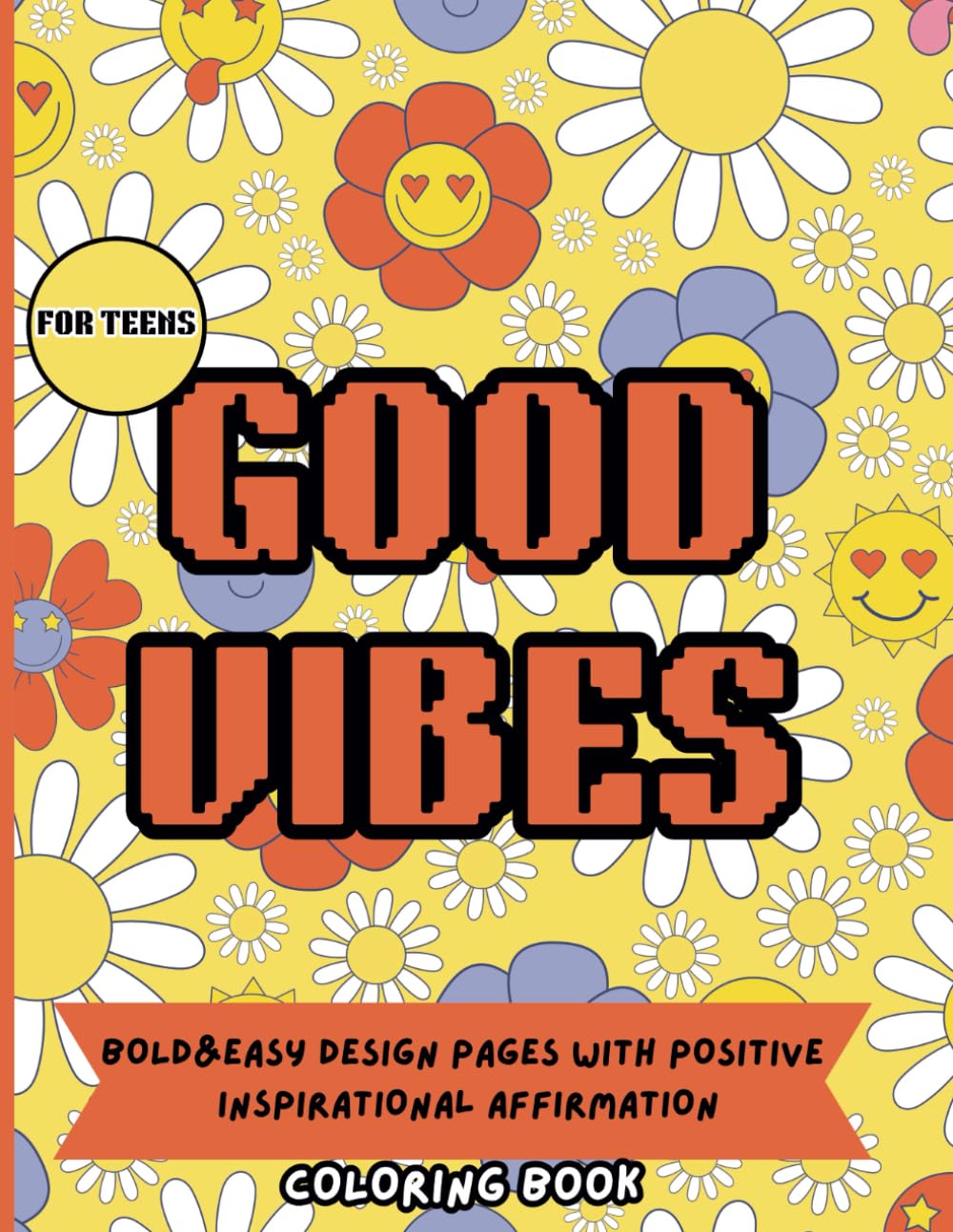 Good Vibes Coloring Book For Teens: Bold & Easy Design Pages With Positive Saying and Inspirational Affirmation