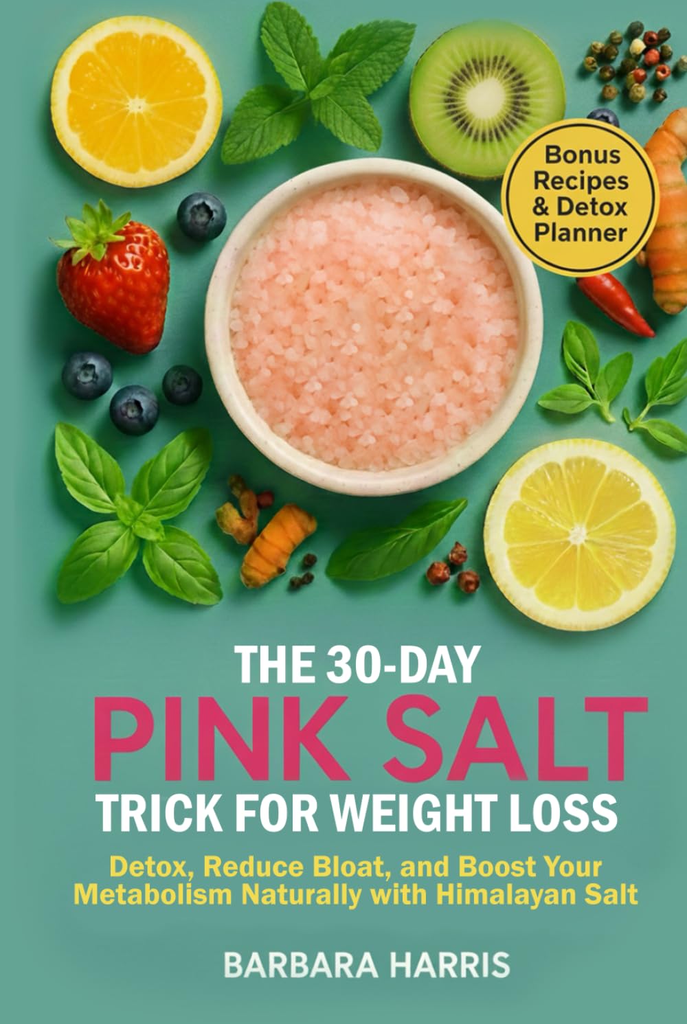 The 30-Day Pink Salt Trick for Weight Loss: Detox, Reduce Bloat, and Boost Your Metabolism Naturally with Himalayan Salt