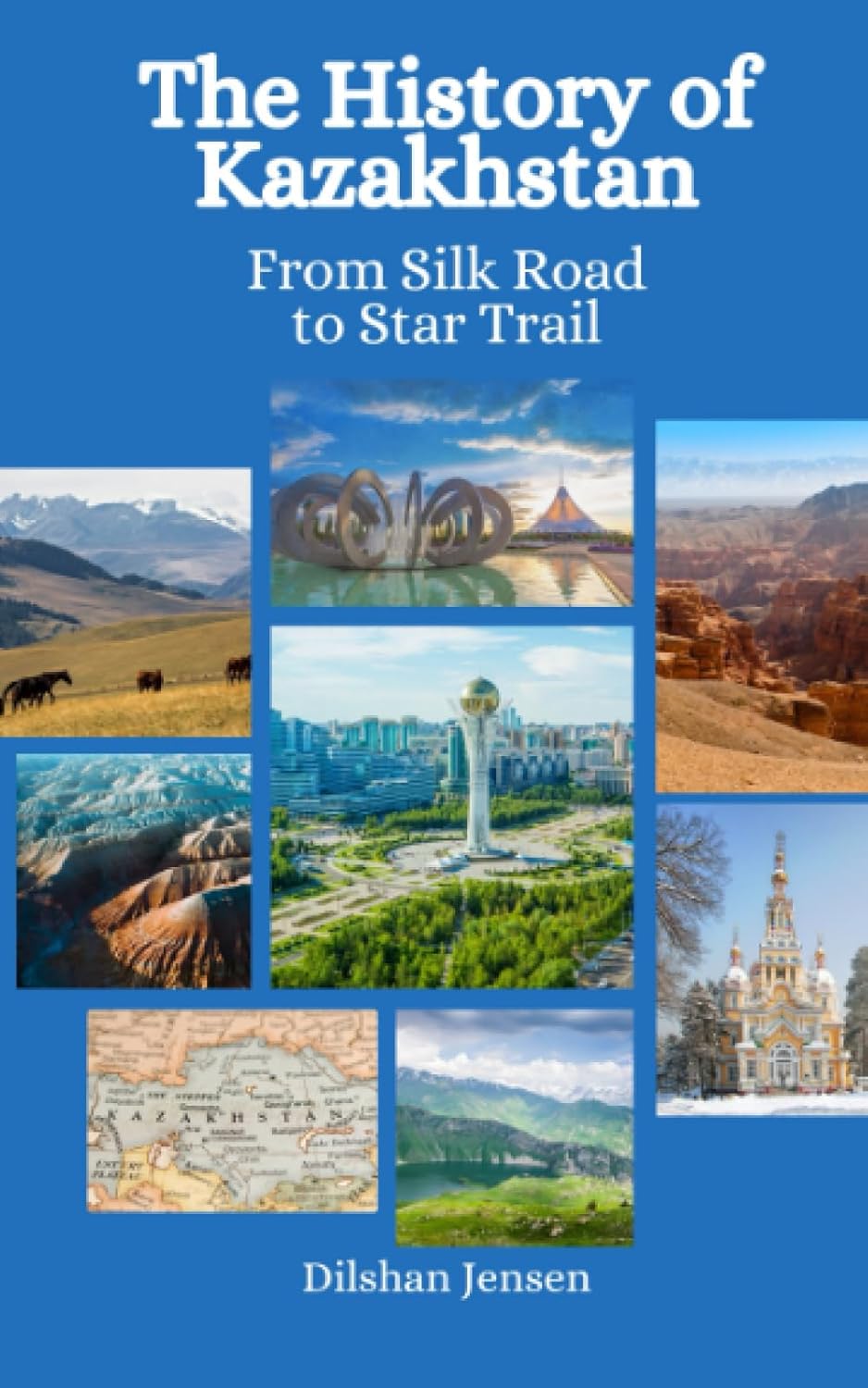 The History of Kazakhstan: From Silk Road to Star Trails: Jensen