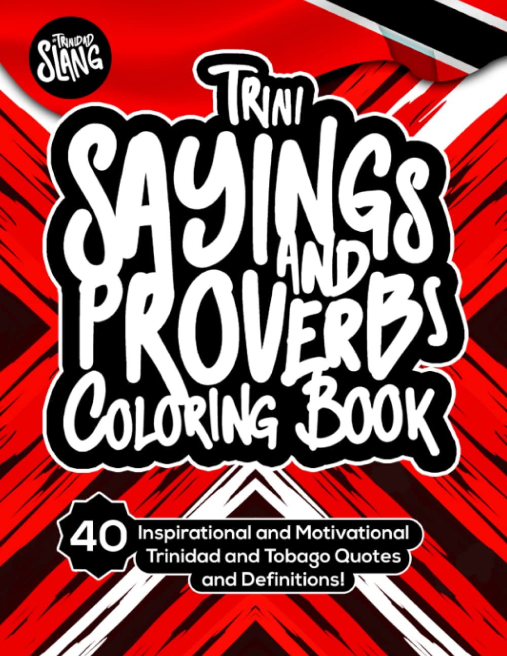Trini Sayings And Proverbs Coloring Book: Inspirational And Motivational Trinidad And Tobago Quotes And Definitions!